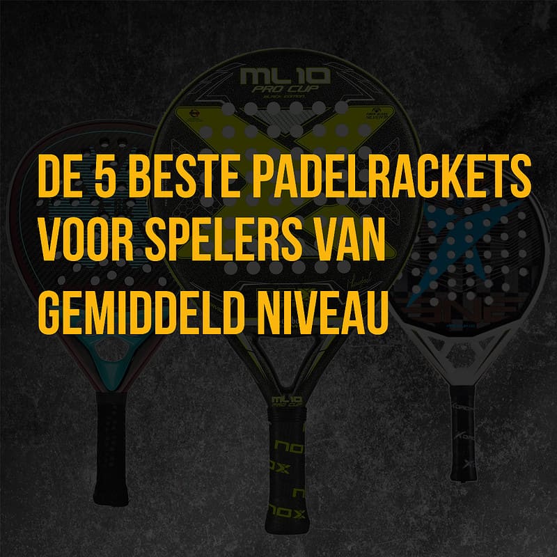De 5 beste padelrackets voor spelers van gemiddeld niveau 2026